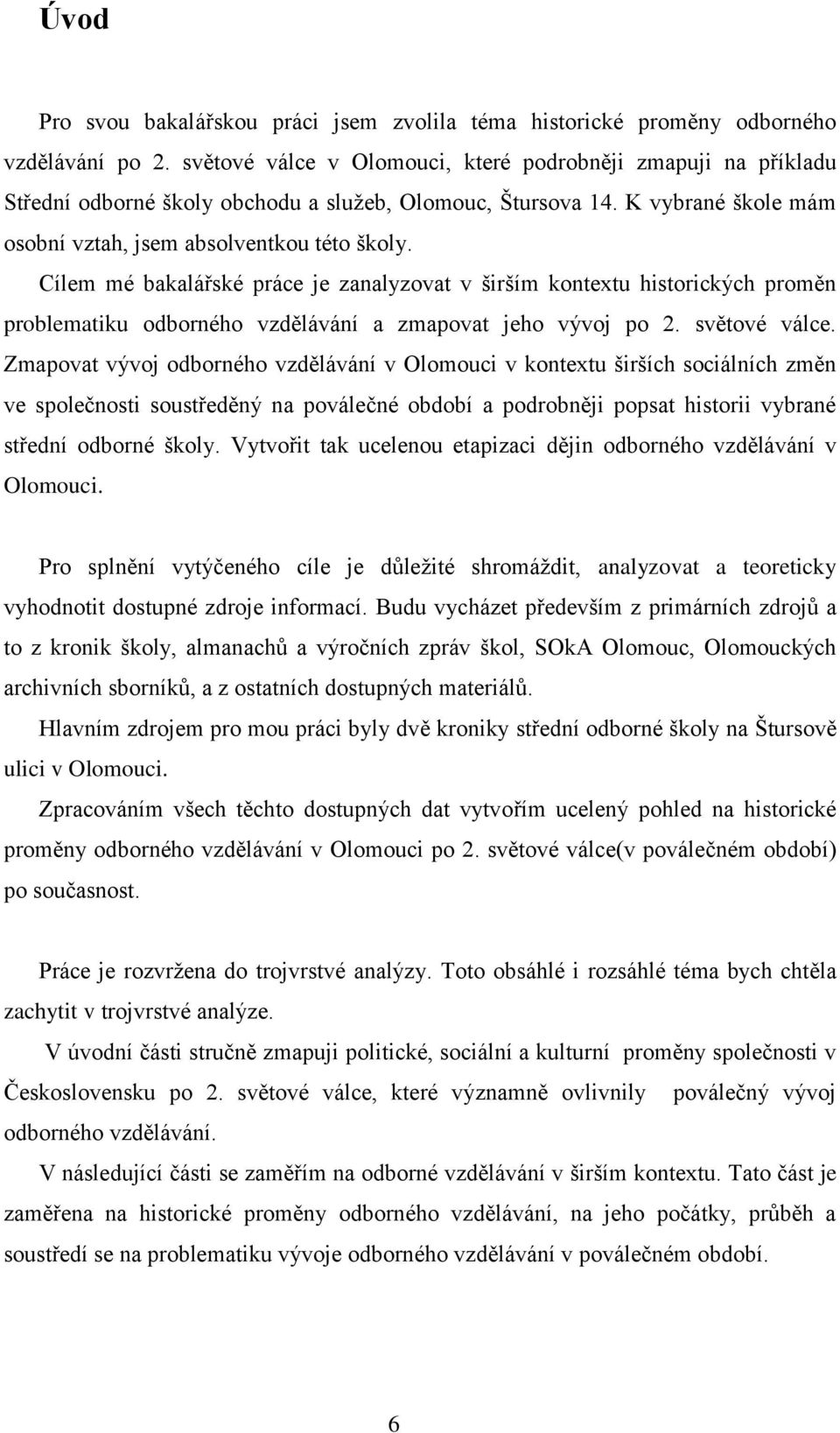 Cílem mé bakalářské práce je zanalyzovat v širším kontextu historických proměn problematiku odborného vzdělávání a zmapovat jeho vývoj po 2. světové válce.