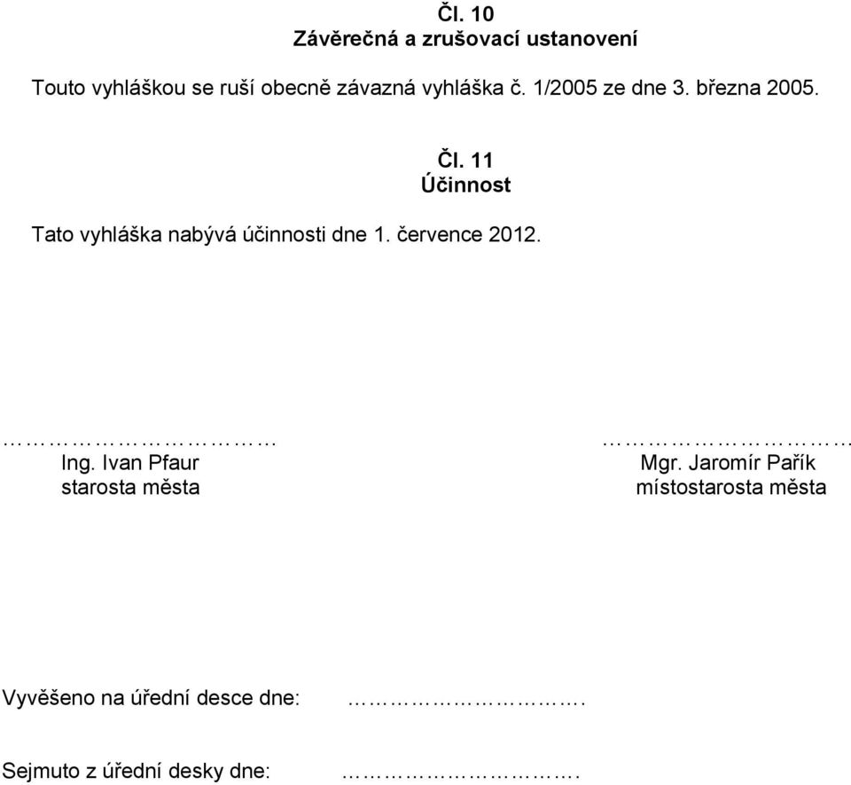 11 Účinnost Tato vyhláška nabývá účinnosti dne 1. července 2012. Ing.