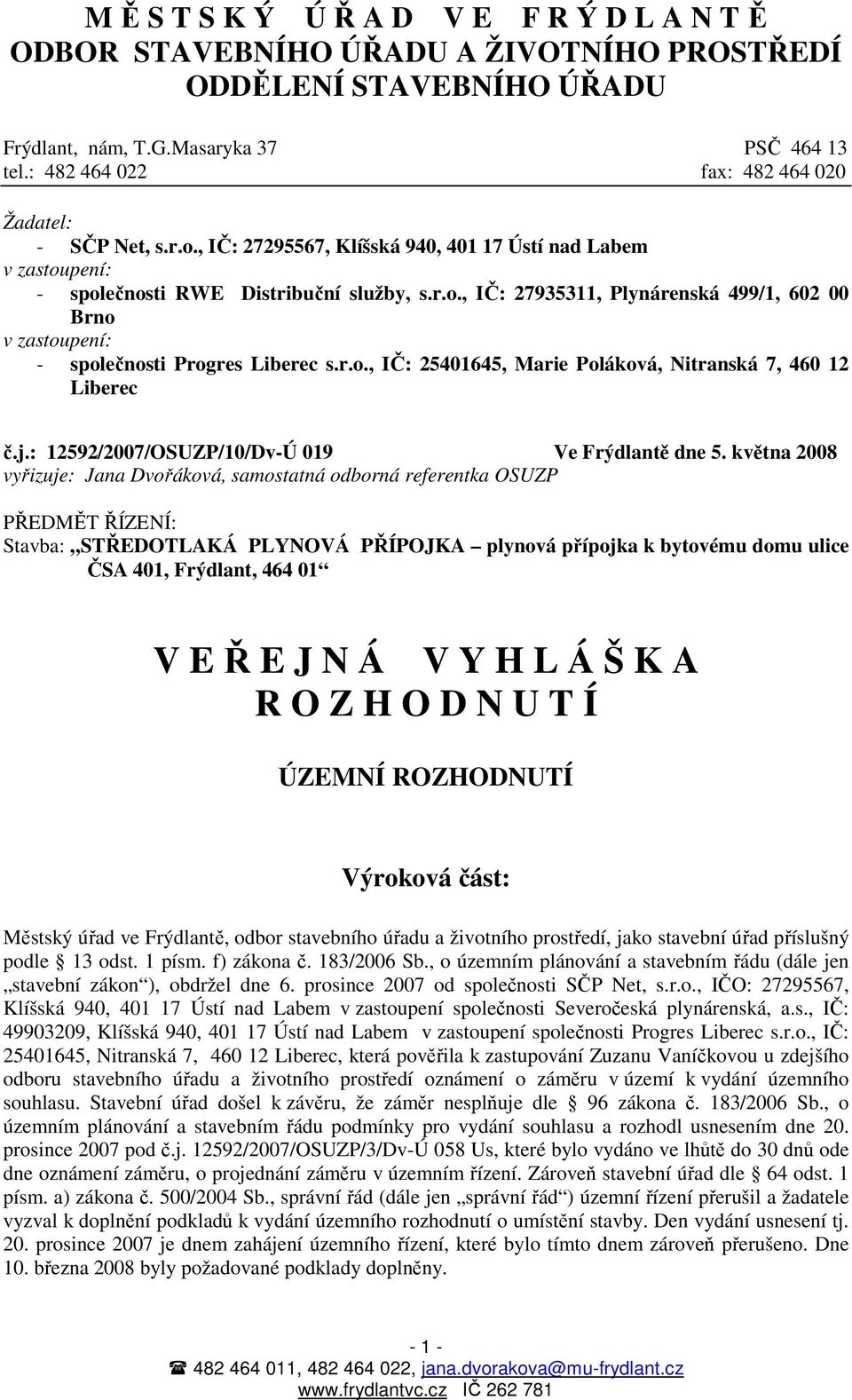 r.o., IČ: 25401645, Marie Poláková, Nitranská 7, 460 12 Liberec č.j.: 12592/2007/OSUZP/10/Dv-Ú 019 Ve Frýdlantě dne 5.