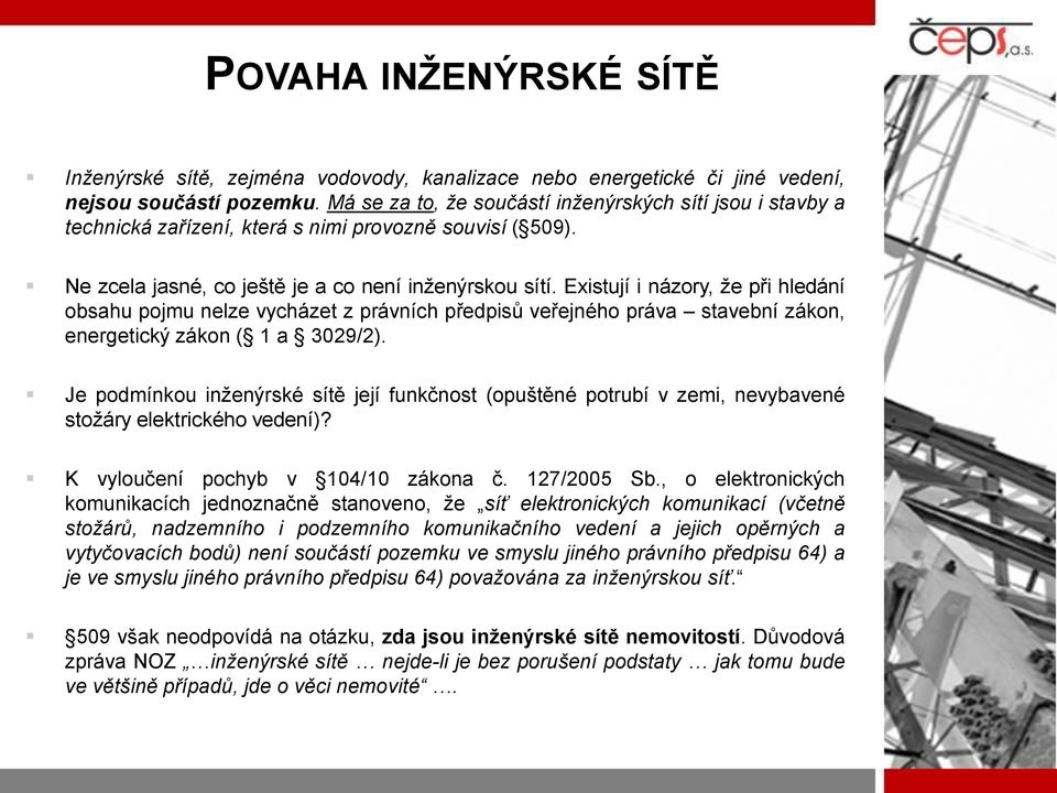 Existují i názory, že při hledání obsahu pojmu nelze vycházet z právních předpisů veřejného práva stavební zákon, energetický zákon ( 1 a 3029/2).