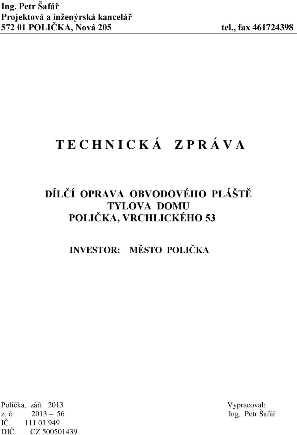 PLÁŠTĚ TYLOVA DOMU POLIČKA, VRCHLICKÉHO 53 INVESTOR: MĚSTO POLIČKA Polička,