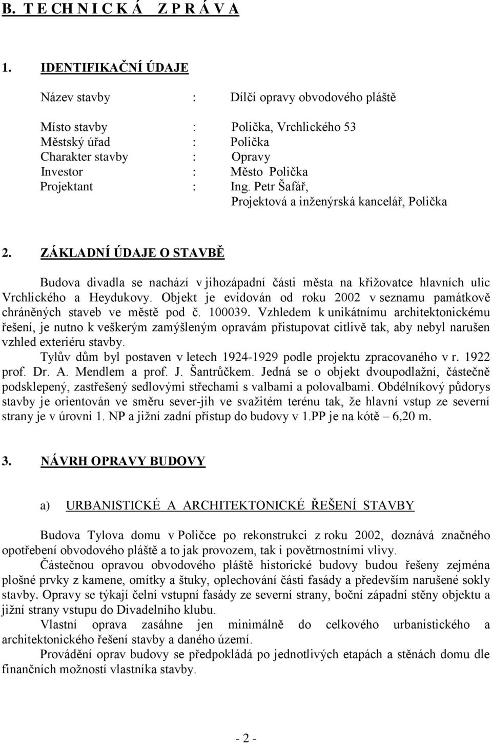 Petr Šafář, Projektová a inženýrská kancelář, Polička 2. ZÁKLADNÍ ÚDAJE O STAVBĚ Budova divadla se nachází v jihozápadní části města na křižovatce hlavních ulic Vrchlického a Heydukovy.