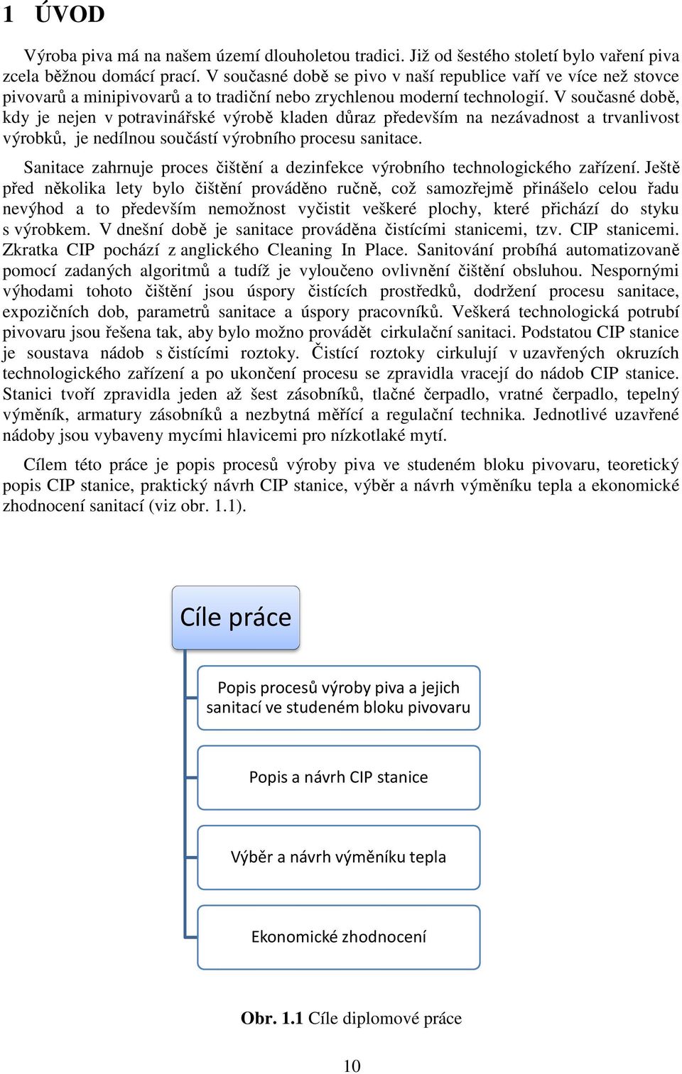 V současné době, kdy je nejen v potravinářské výrobě kladen důraz především na nezávadnost a trvanlivost výrobků, je nedílnou součástí výrobního procesu sanitace.