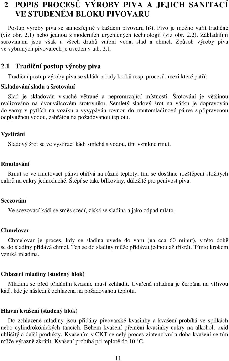 2.1. 2.1 Tradiční postup výroby piva Tradiční postup výroby piva se skládá z řady kroků resp.
