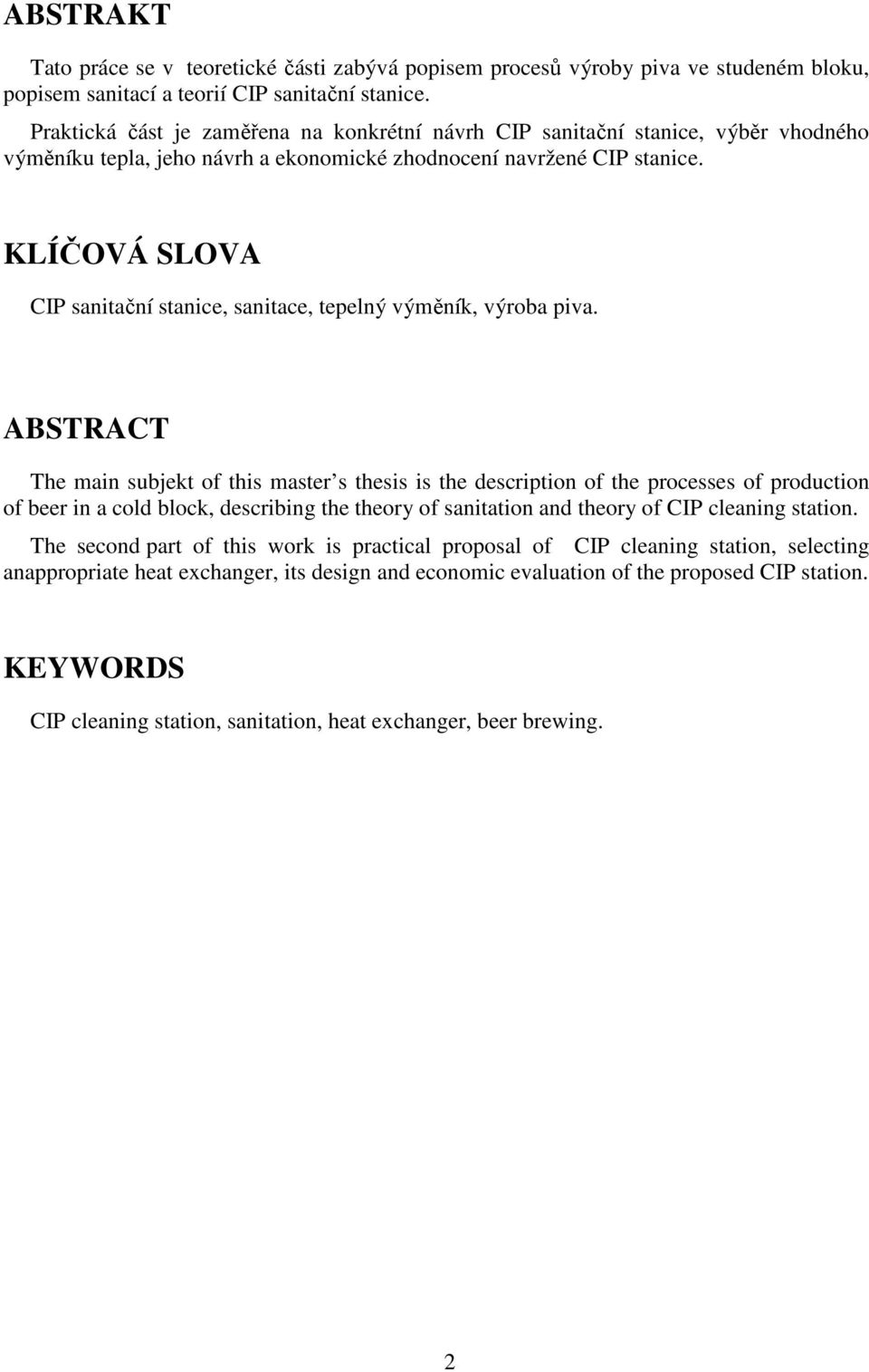 KLÍČOVÁ SLOVA CIP sanitační stanice, sanitace, tepelný výměník, výroba piva.