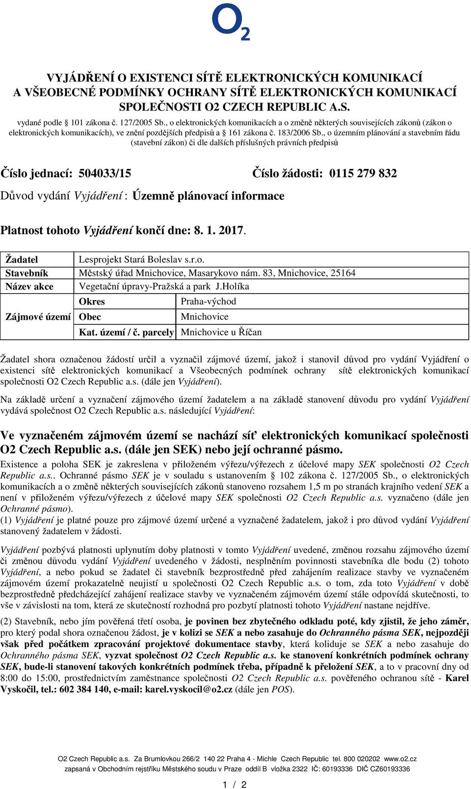 , o územním plánování a stavebním ádu (stavební zákon) i dle dalších píslušných právních pedpis íslo jednací: 504033/15 íslo žádosti: 0115 279 832 Dvod vydání Vyjádení : Územn plánovací informace