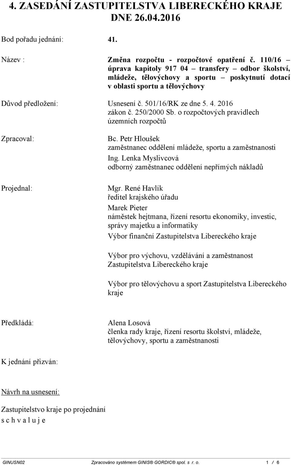 2016 zákon č. 250/2000 Sb. o rozpočtových pravidlech územních rozpočtů Zpracoval: Projednal: Bc. Petr Hloušek zaměstnanec oddělení mládeže, sportu a zaměstnanosti Ing.