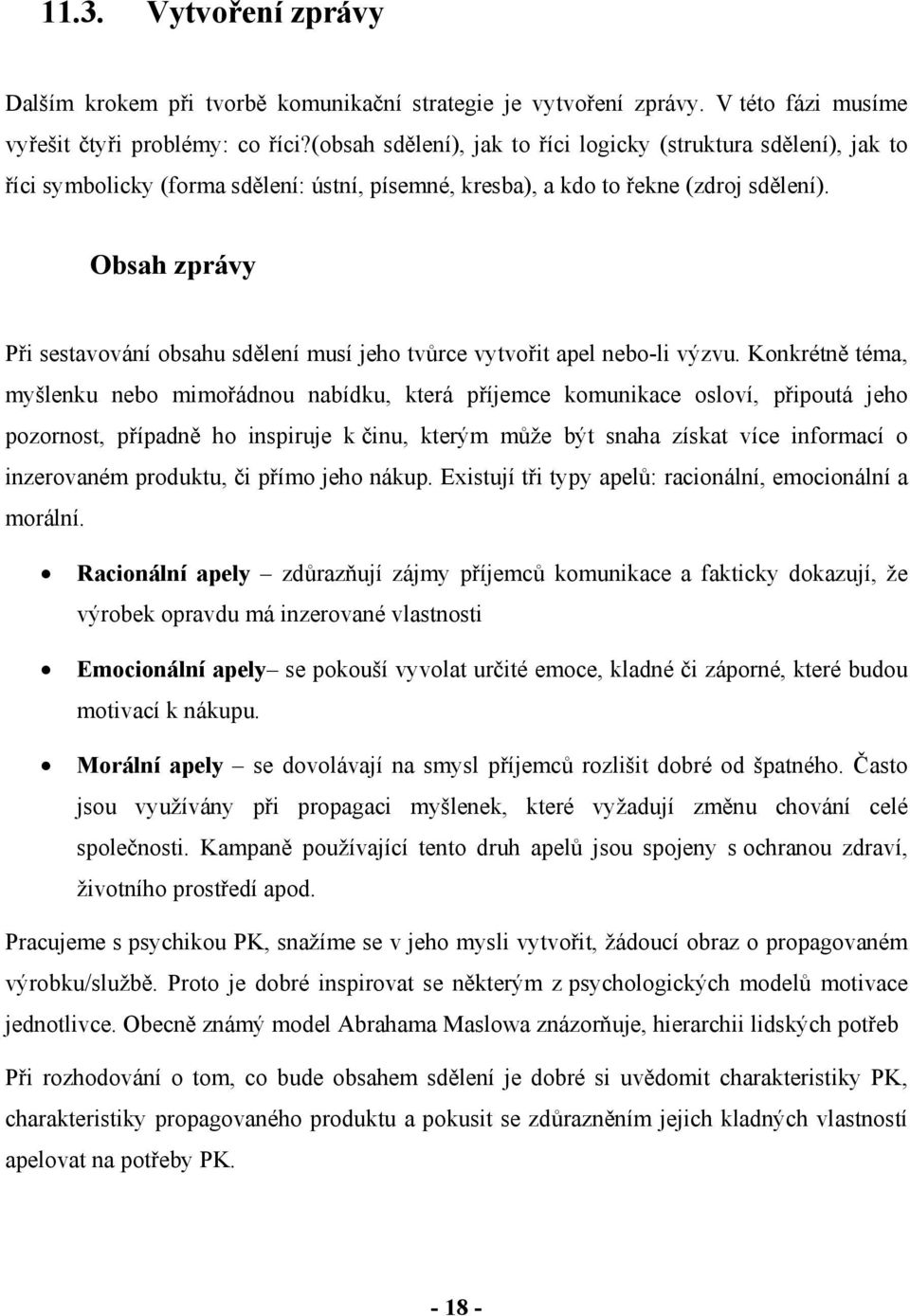 Obsah zprávy Při sestavování obsahu sdělení musí jeho tvůrce vytvořit apel nebo-li výzvu.