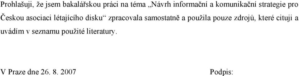 zpracovala samostatně a použila pouze zdrojů, které cituji a