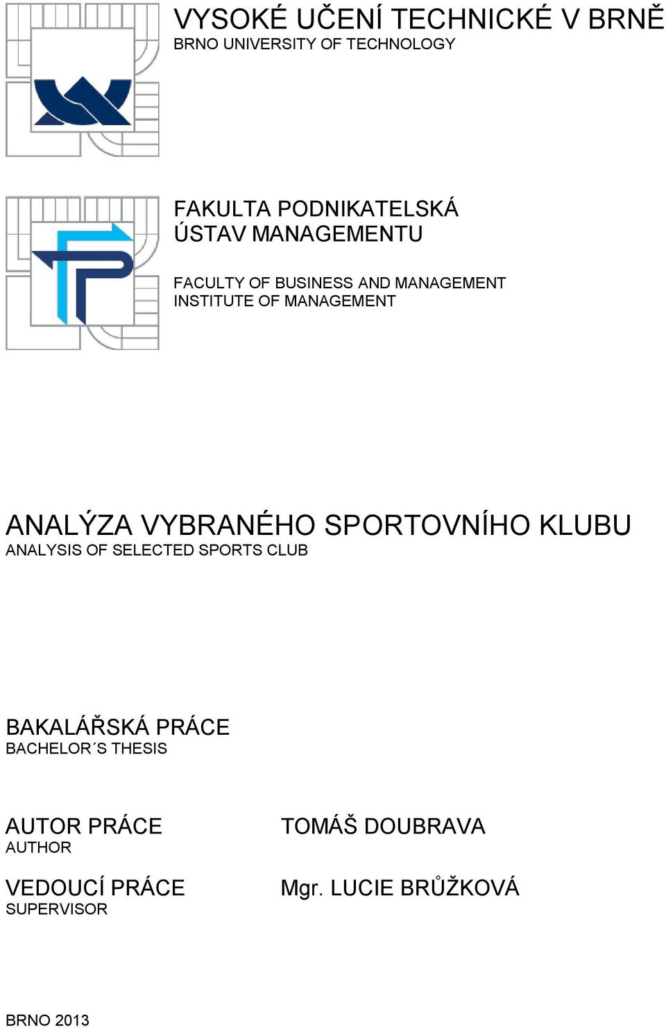 VYBRANÉHO SPORTOVNÍHO KLUBU ANALYSIS OF SELECTED SPORTS CLUB BAKALÁŘSKÁ PRÁCE BACHELOR