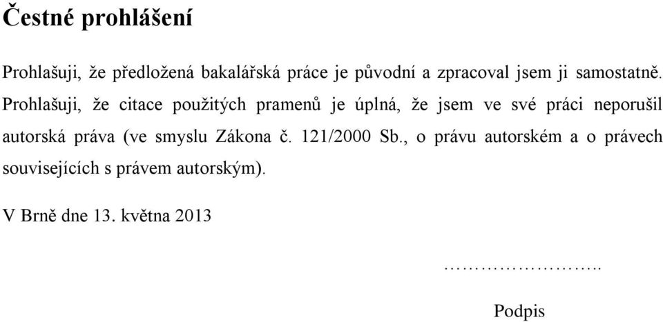 Prohlašuji, že citace použitých pramenů je úplná, že jsem ve své práci neporušil