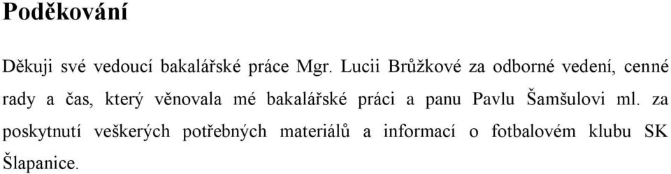 věnovala mé bakalářské práci a panu Pavlu Šamšulovi ml.