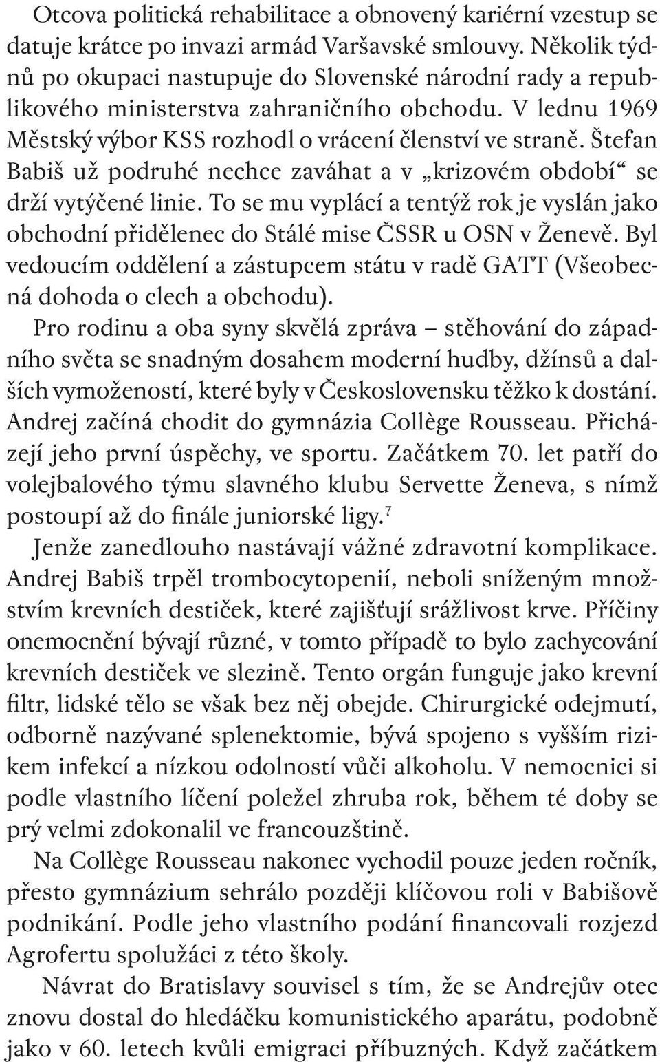 Štefan Babiš už podruhé nechce zaváhat a v krizovém období se drží vytýčené linie. To se mu vyplácí a tentýž rok je vyslán jako obchodní přidělenec do Stálé mise ČSSR u OSN v Ženevě.