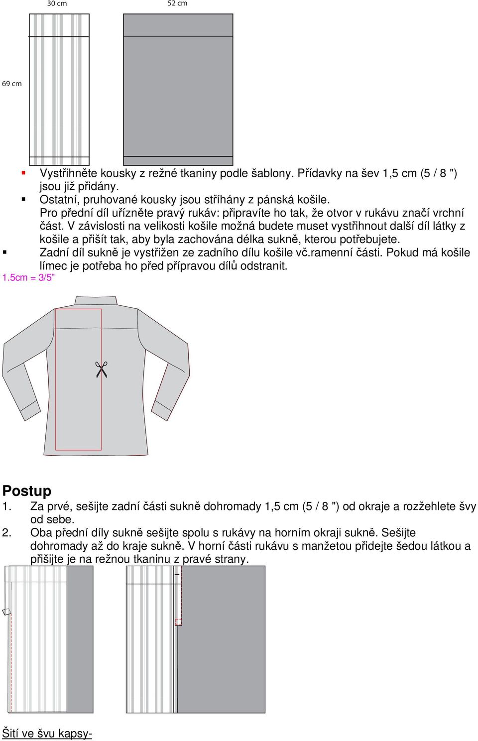 V závislosti na velikosti košile možná budete muset vystřihnout další díl látky z košile a přišít tak, aby byla zachována délka sukně, kterou potřebujete.