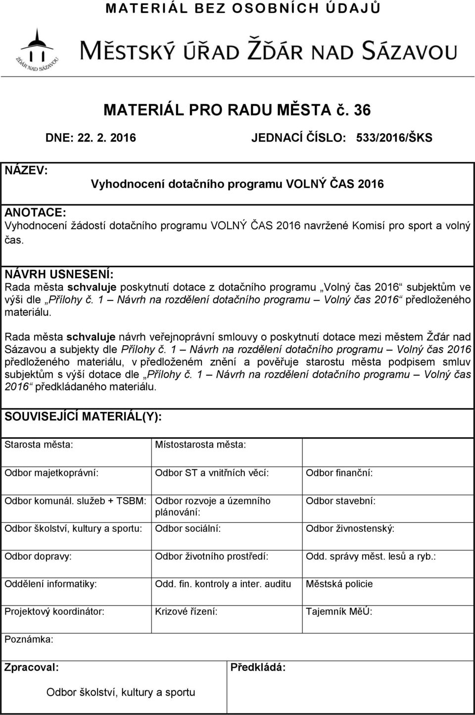 NÁVRH USNESENÍ: Rada města schvaluje poskytnutí dotace z dotačního programu Volný čas 2016 subjektům ve výši dle Přílohy č.