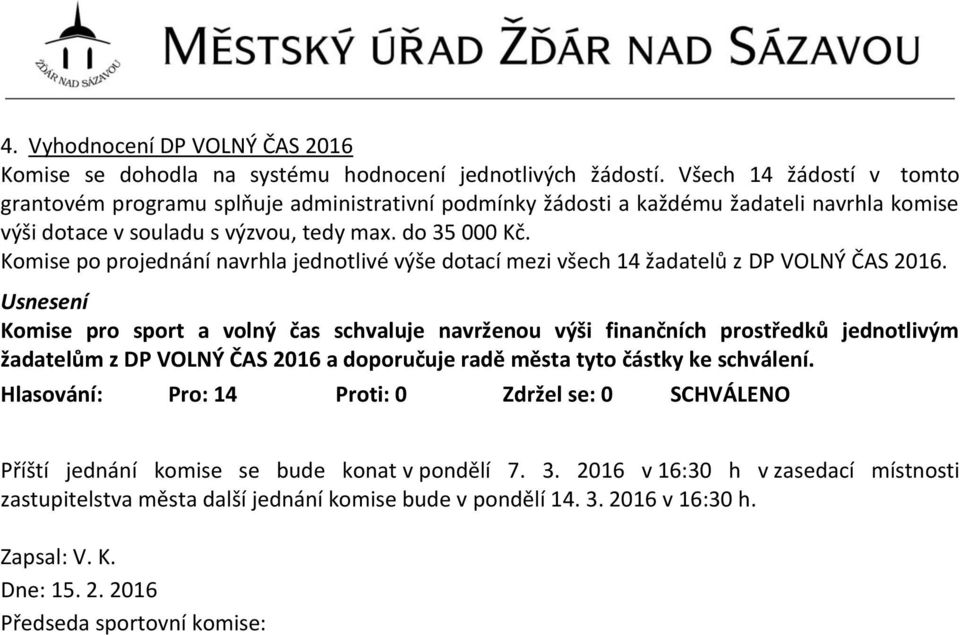 Komise po projednání navrhla jednotlivé výše dotací mezi všech 14 žadatelů z DP VOLNÝ ČAS 2016.