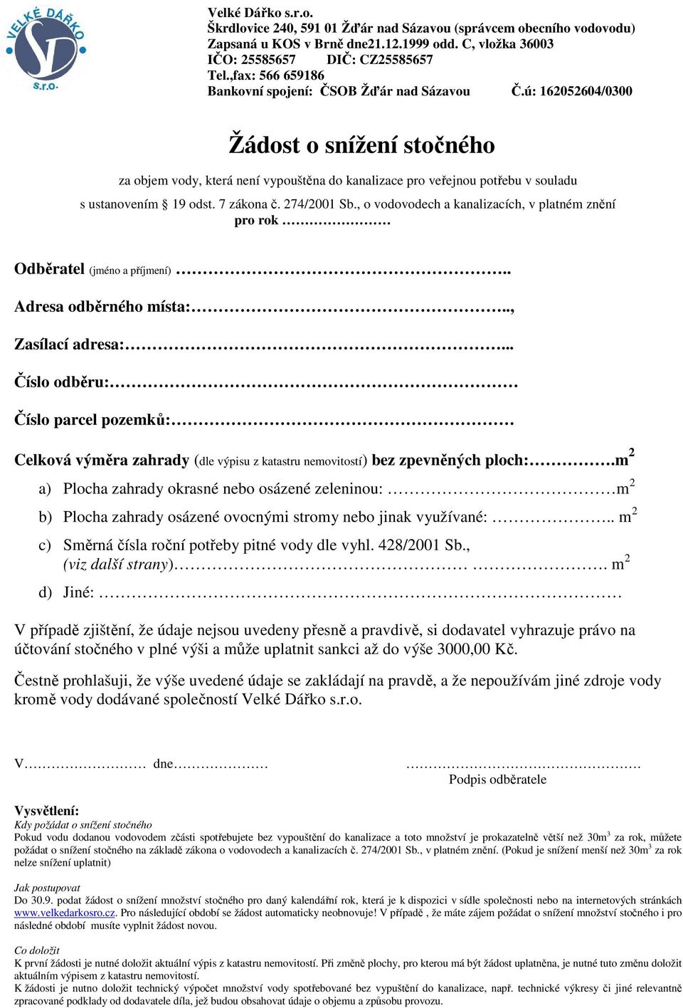 ú: 162052604/0300 Žádost o snížení stočného za objem vody, která není vypouštěna do kanalizace pro veřejnou potřebu v souladu s ustanovením 19 odst. 7 zákona č. 274/2001 Sb.