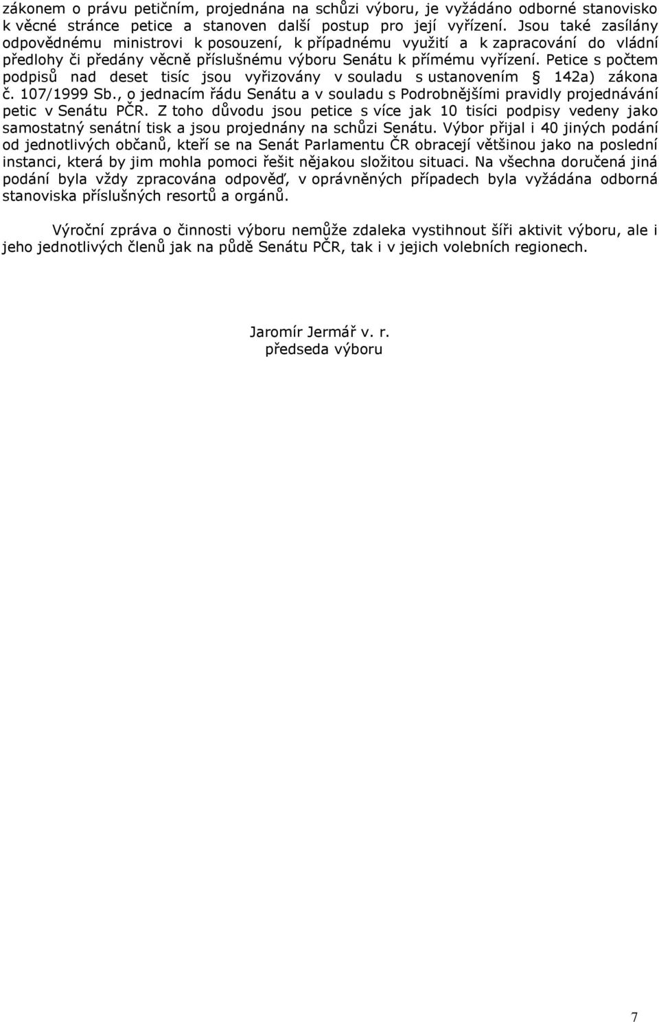 Petice s počtem podpisů nad deset tisíc jsou vyřizovány v souladu s ustanovením 142a) zákona č. 107/1999 Sb.