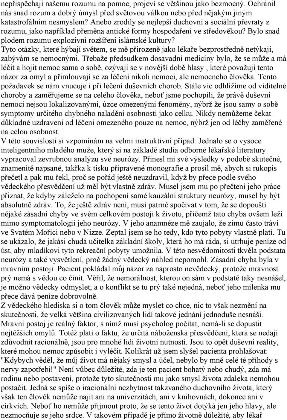 Tyto otázky, které hýbají světem, se mě přirozeně jako lékaře bezprostředně netýkají, zabývám se nemocnými.