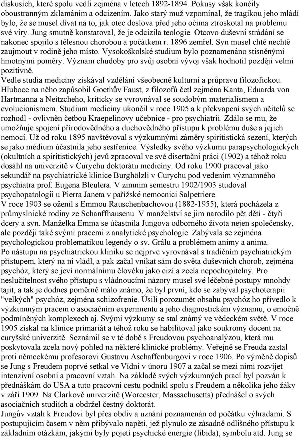 Otcovo duševní strádání se nakonec spojilo s tělesnou chorobou a počátkem r. 1896 zemřel. Syn musel chtě nechtě zaujmout v rodině jeho místo.