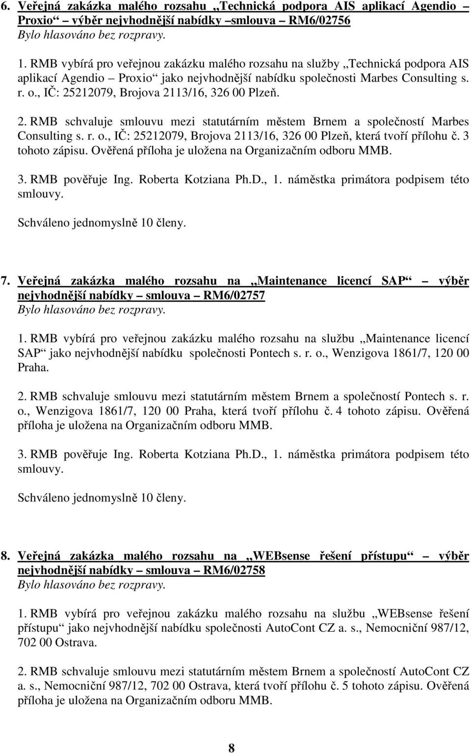 , IČ: 25212079, Brojova 2113/16, 326 00 Plzeň. 2. RMB schvaluje smlouvu mezi statutárním městem Brnem a společností Marbes Consulting s. r. o.