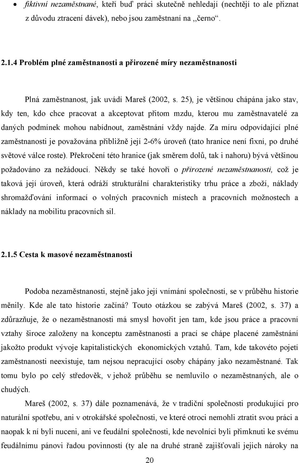 25), je většinou chápána jako stav, kdy ten, kdo chce pracovat a akceptovat přitom mzdu, kterou mu zaměstnavatelé za daných podmínek mohou nabídnout, zaměstnání vţdy najde.