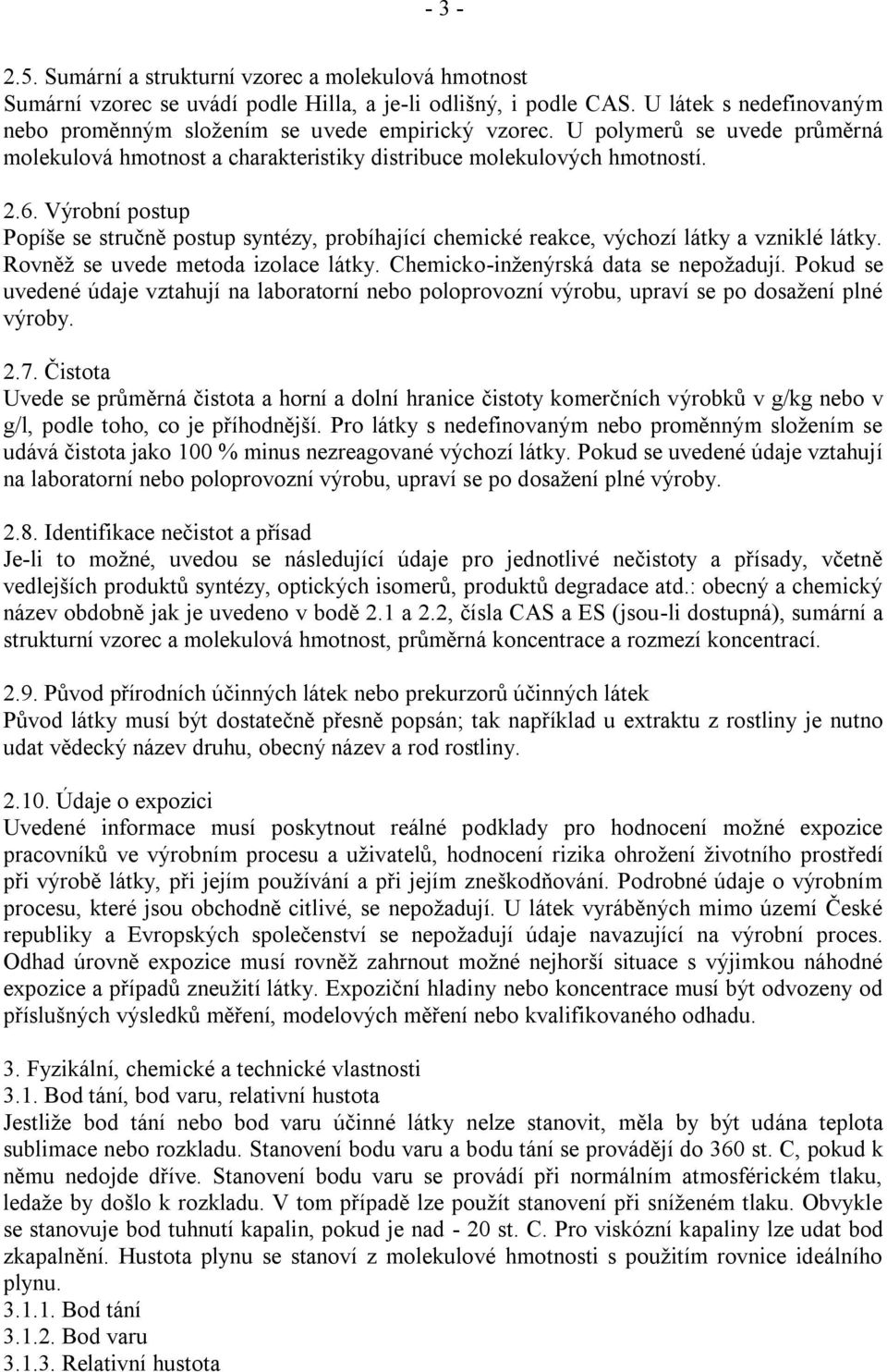 Výrobní postup Popíše se stručně postup syntézy, probíhající chemické reakce, výchozí látky a vzniklé látky. Rovněţ se uvede metoda izolace látky. Chemicko-inţenýrská data se nepoţadují.