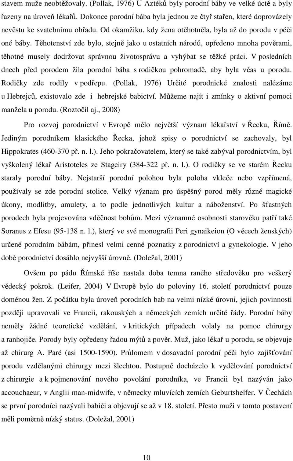 Těhotenství zde bylo, stejně jako u ostatních národů, opředeno mnoha pověrami, těhotné musely dodržovat správnou životosprávu a vyhýbat se těžké práci.