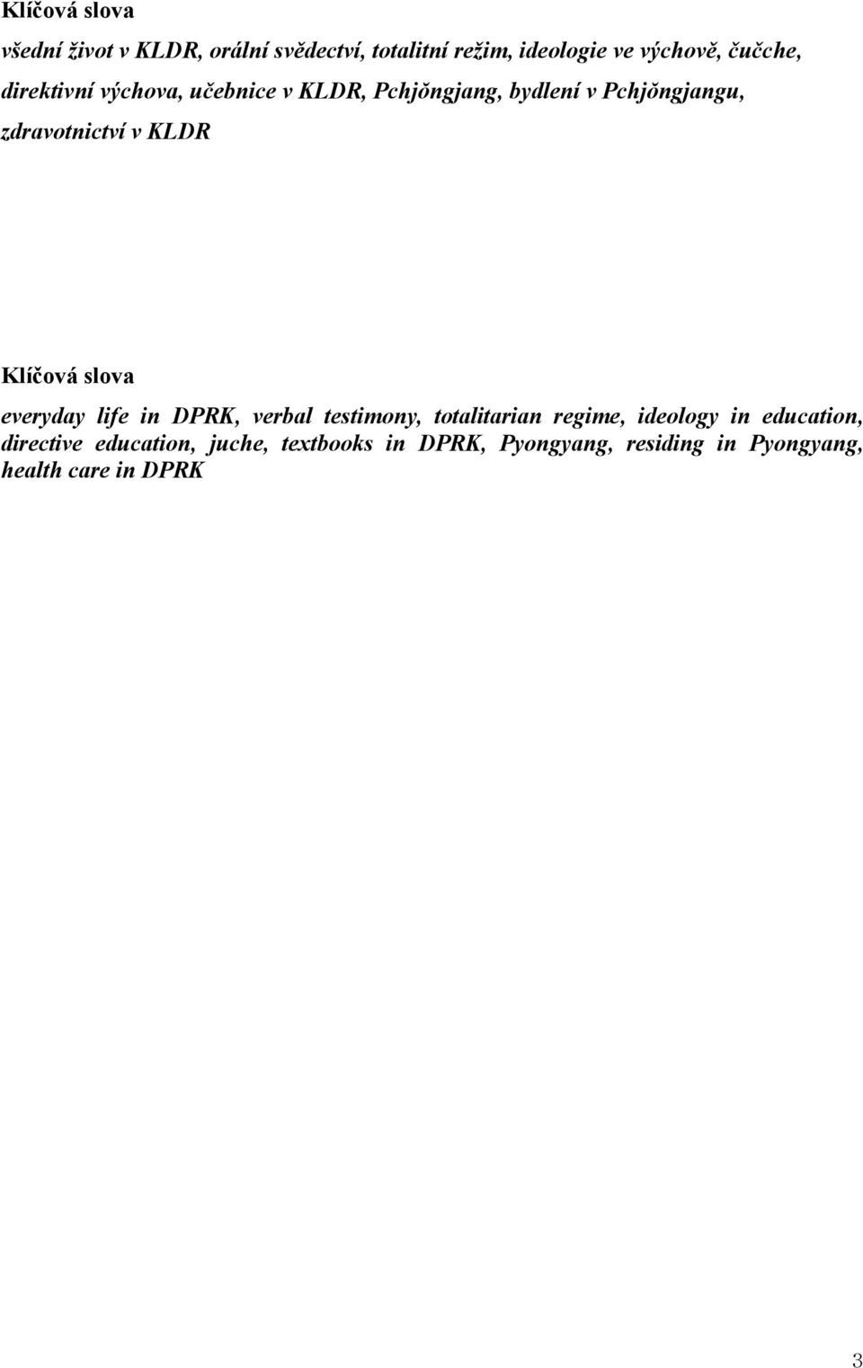 KLDR Klíčová slova everyday life in DPRK, verbal testimony, totalitarian regime, ideology in