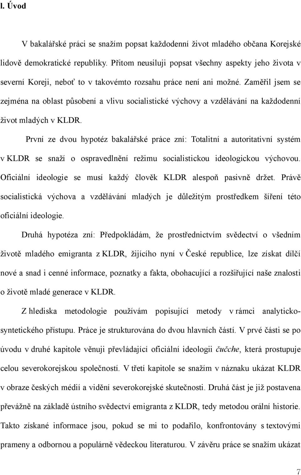 Zaměřil jsem se zejména na oblast působení a vlivu socialistické výchovy a vzdělávání na každodenní život mladých v KLDR.