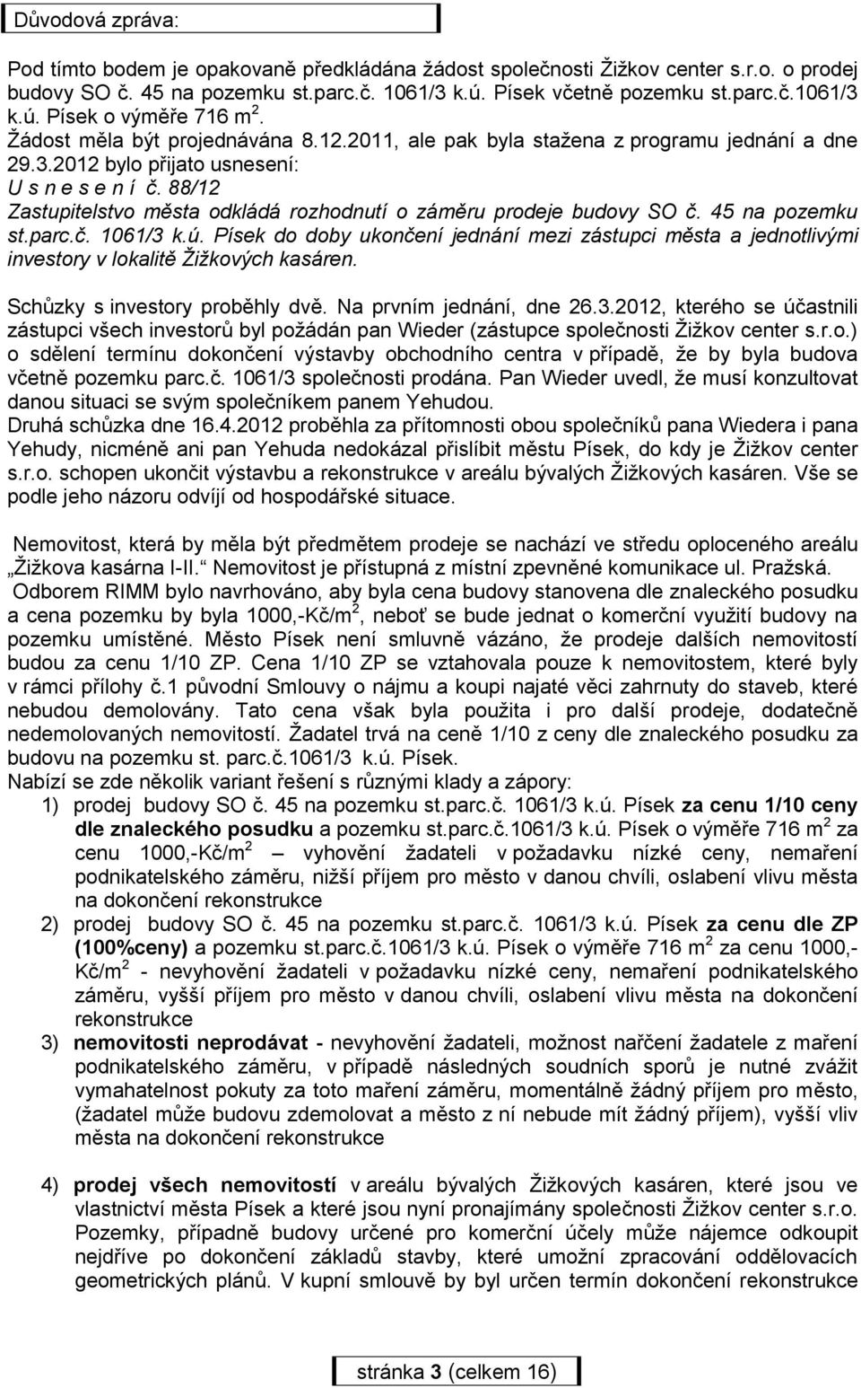 88/12 Zastupitelstvo města odkládá rozhodnutí o záměru prodeje budovy SO č. 45 na pozemku st.parc.č. 1061/3 k.ú.