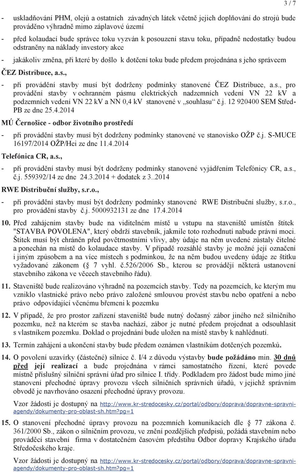 s., pro provádění stavby v ochranném pásmu elektrických nadzemních vedení VN 22 kv a podzemních vedení VN 22 kv a NN 0,4 