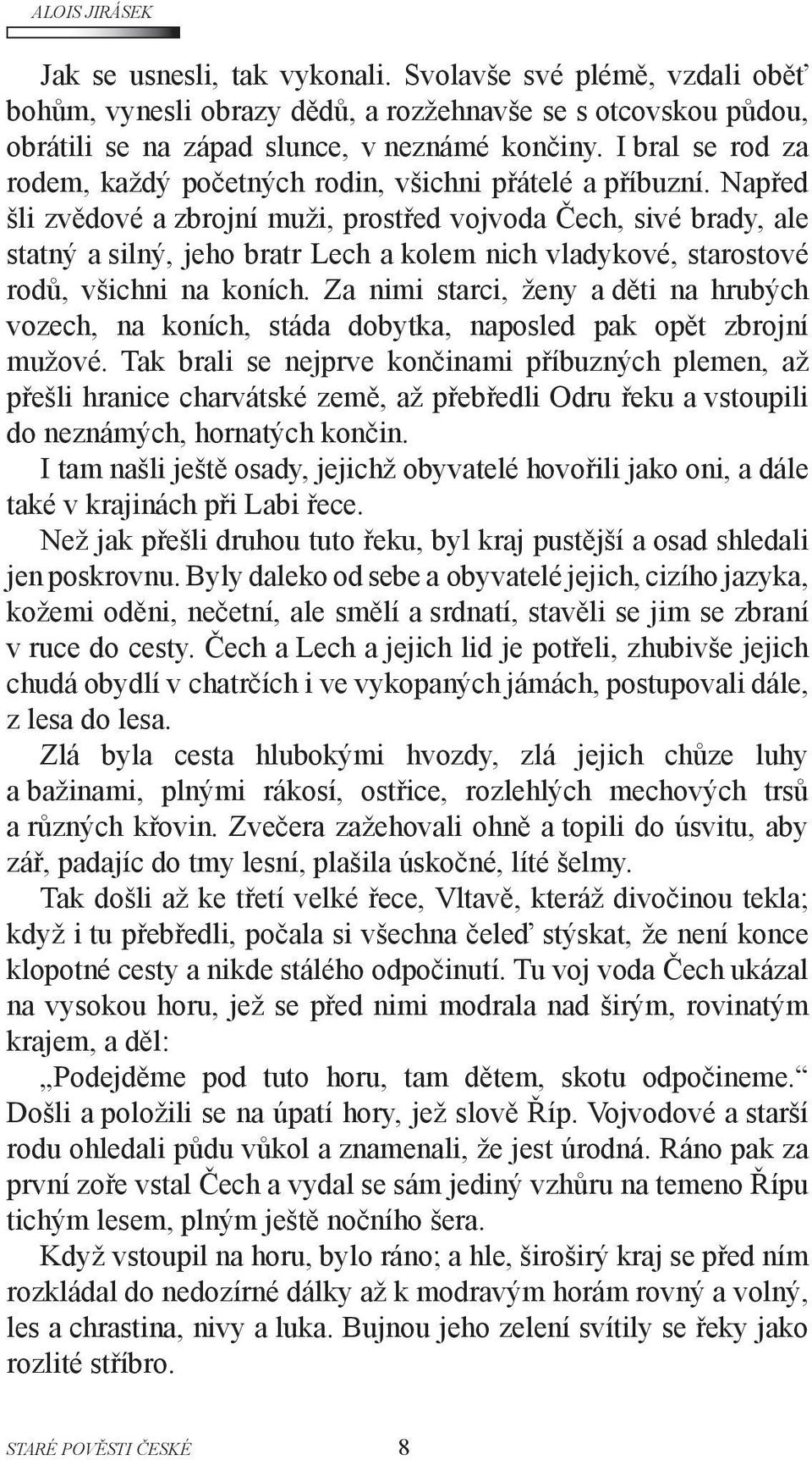 Napřed šli zvědové a zbrojní muži, prostřed vojvoda Čech, sivé brady, ale statný a silný, jeho bratr Lech a kolem nich vladykové, starostové rodů, všichni na koních.