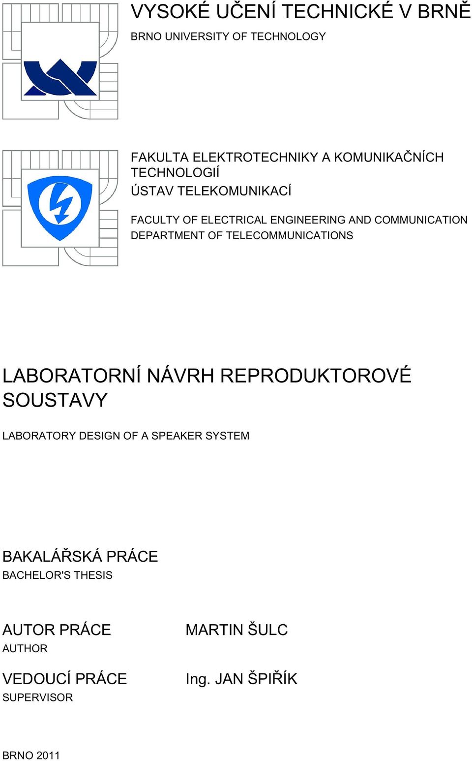 TELECOMMUNICATIONS LABORATORNÍ NÁVRH REPRODUKTOROVÉ SOUSTAVY LABORATORY DESIGN OF A SPEAKER SYSTEM