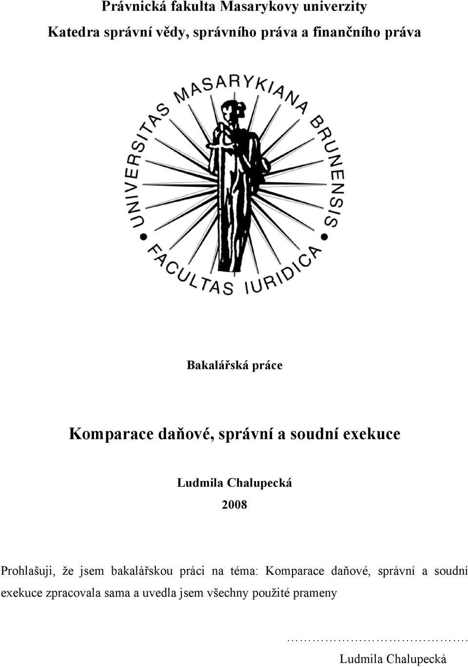 Chalupecká 2008 Prohlašuji, že jsem bakalářskou práci na téma: Komparace daňové,