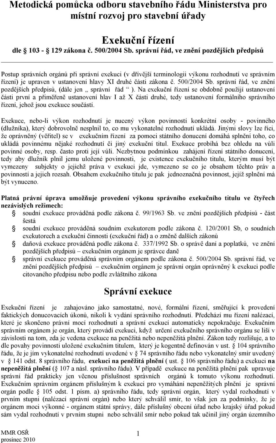 zákona č. 500/2004 Sb. správní řád, ve znění pozdějších předpisů, (dále jen správní řád ).