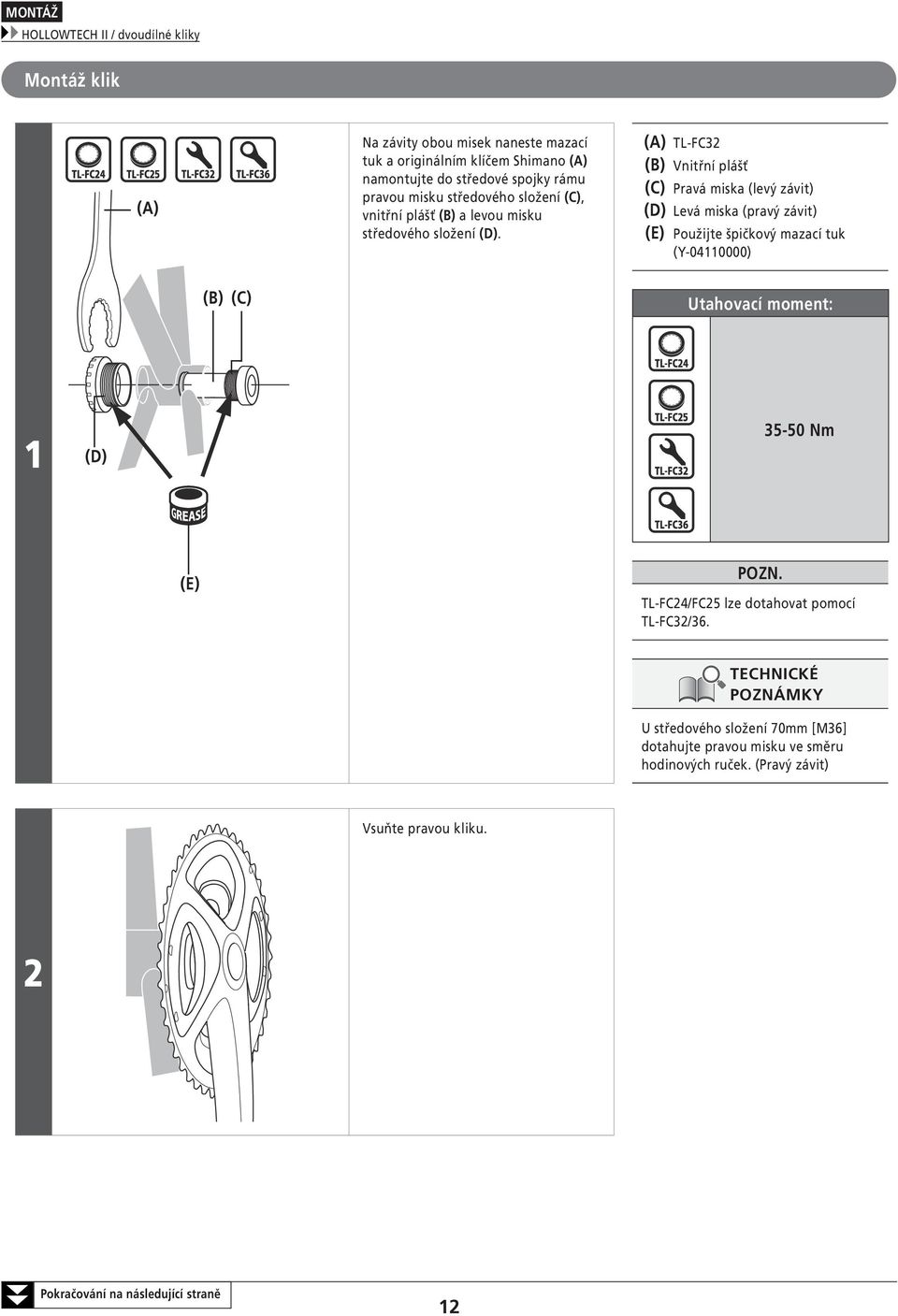 TL-FC32 Vnitřní plášť (C) Pravá miska (levý závit) (D) Levá miska (pravý závit) (E) Použijte špičkový mazací tuk (Y-04110000) (C) 1 (D) 35-50 Nm (E) POZN.