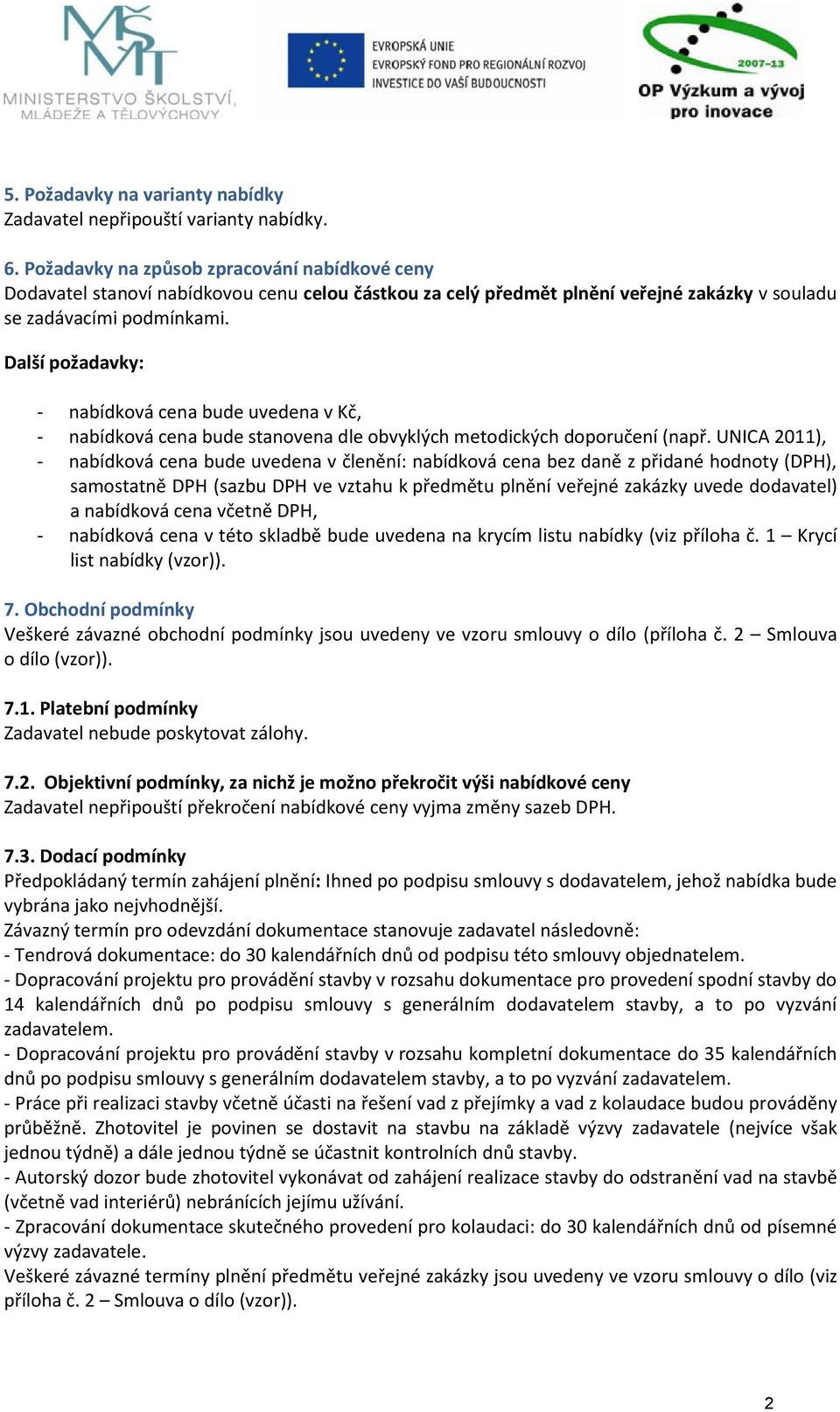 Další požadavky: - nabídková cena bude uvedena v Kč, - nabídková cena bude stanovena dle obvyklých metodických doporučení (např.