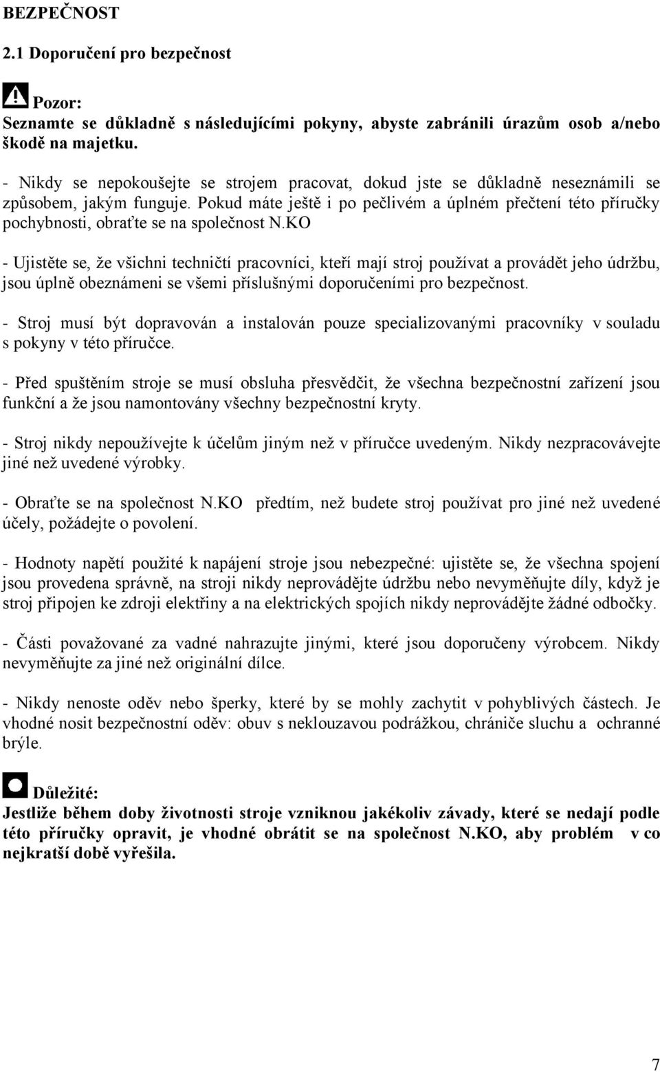 Pokud máte ještě i po pečlivém a úplném přečtení této příručky pochybnosti, obraťte se na společnost N.