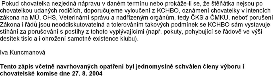 tolerováním takových podmínek se KCHBO sám vystavuje stíhání za porušování s postihy z tohoto vyplývajícími (např.