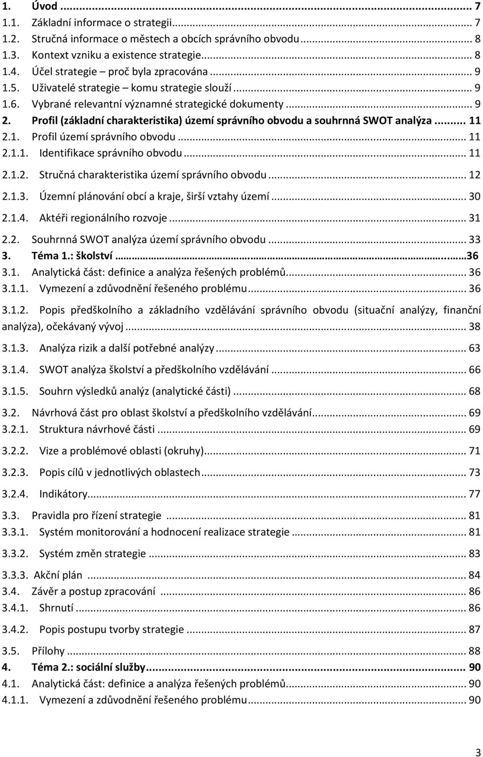 Profil (základní charakteristika) území správního obvodu a souhrnná SWOT analýza... 11 2.1. Profil území správního obvodu... 11 2.1.1. Identifikace správního obvodu... 11 2.1.2. Stručná charakteristika území správního obvodu.