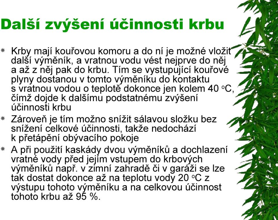 krbu Zároveň je tím možno snížit sálavou složku bez snížení celkové účinnosti, takže nedochází k přetápění obývacího pokoje A při použití kaskády dvou výměníků a dochlazení