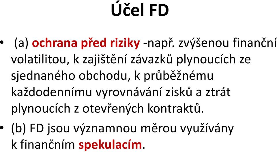 sjednaného obchodu, k průběžnému každodennímu vyrovnávání zisků a