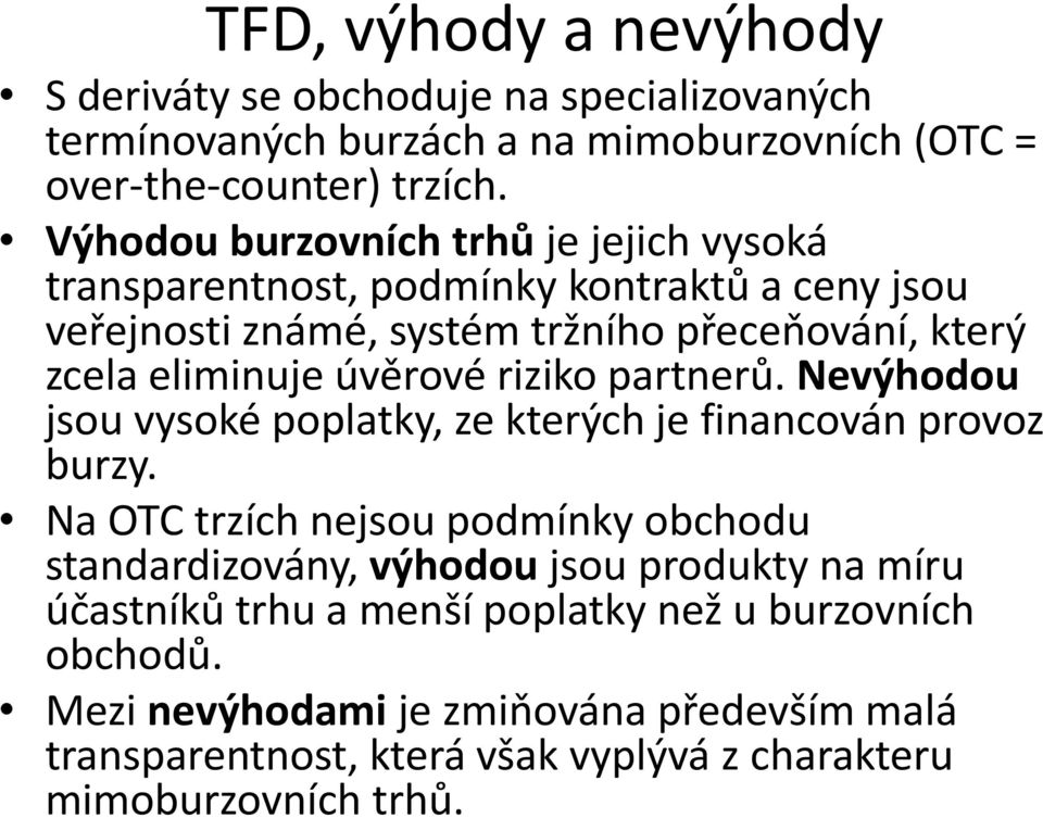 úvěrové riziko partnerů. Nevýhodou jsou vysoké poplatky, ze kterých je financován provoz burzy.