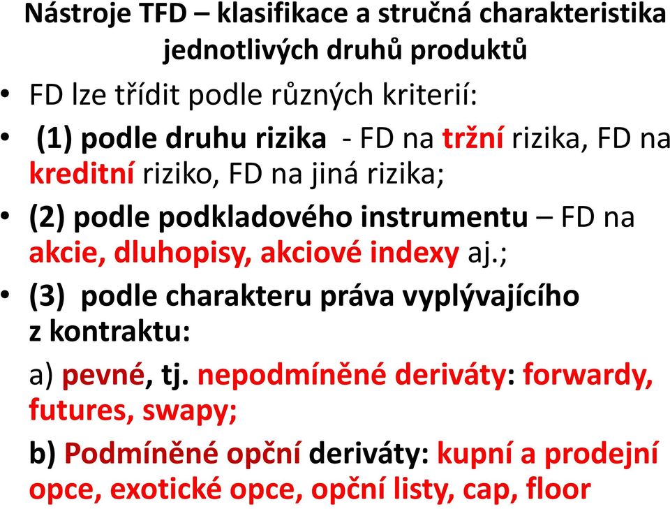 na akcie, dluhopisy, akciové indexy aj.; (3) podle charakteru práva vyplývajícího z kontraktu: a) pevné, tj.