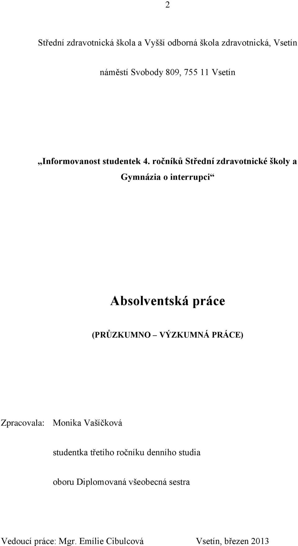 ročníků Střední zdravotnické školy a Gymnázia o interrupci Absolventská práce (PRŮZKUMNO VÝZKUMNÁ