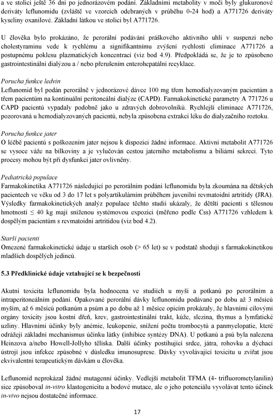 U člověka bylo prokázáno, že perorální podávání práškového aktivního uhlí v suspenzi nebo cholestyraminu vede k rychlému a signifikantnímu zvýšení rychlosti eliminace A771726 a postupnému poklesu