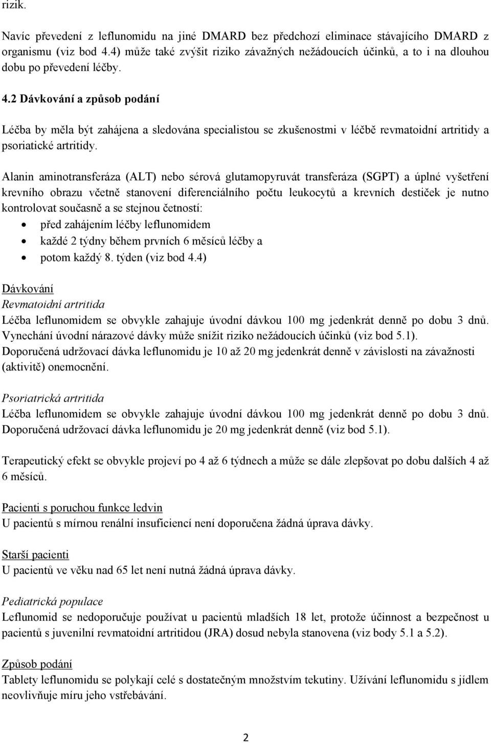 2 Dávkování a způsob podání Léčba by měla být zahájena a sledována specialistou se zkušenostmi v léčbě revmatoidní artritidy a psoriatické artritidy.