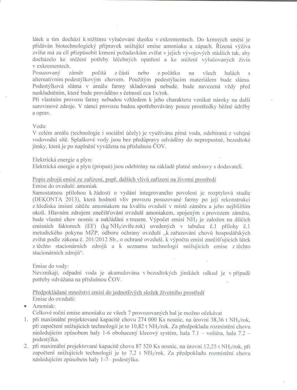 exkrementech. Posuzovaný zámer pocítá z cásti nebo z pocátku na všech halách s alternativním podestýlkovým chovem. Použitým podestýlacím materiálem bude sláma.