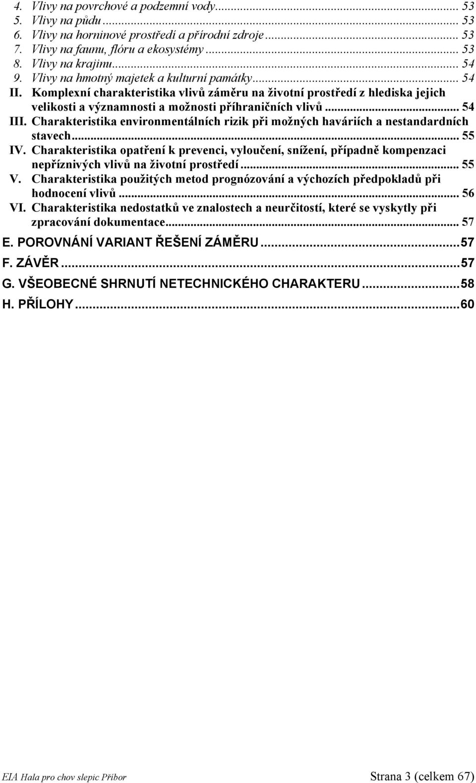 Charakteristika environmentálních rizik při možných haváriích a nestandardních stavech... 55 IV.